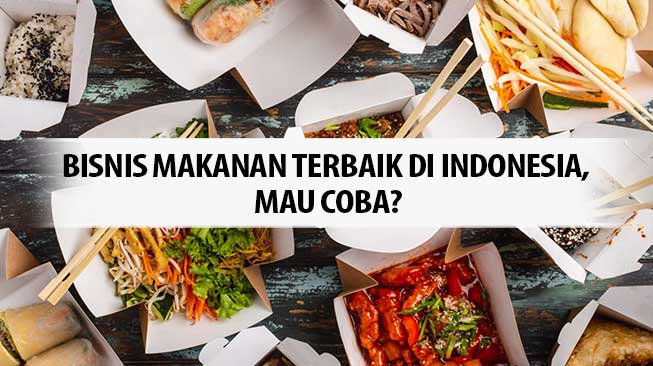 Bisnis Makanan Terbaik di Indonesia, Mau Coba?